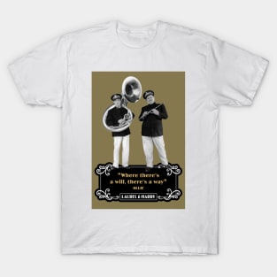 Laurel & Hardy Quotes: “Where There’s A Will, There's A Way” T-Shirt